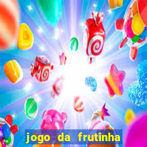 jogo da frutinha para ganhar dinheiro